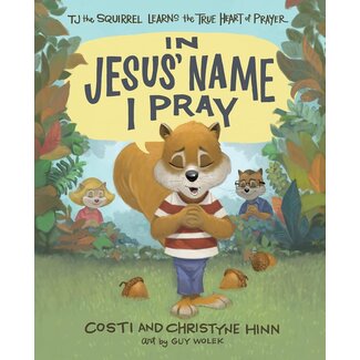 Harvest House Publishers In Jesus' Name I Pray: TJ the Squirrel Learns the True Heart of Prayer