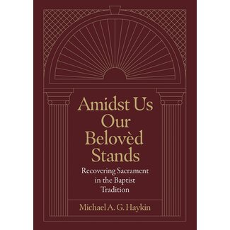 Lexham Press (Bookmasters) Amidst Us Our Beloved Stands: Recovering Sacrament in the Baptist Tradition